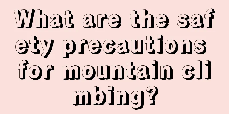 What are the safety precautions for mountain climbing?