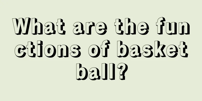 What are the functions of basketball?