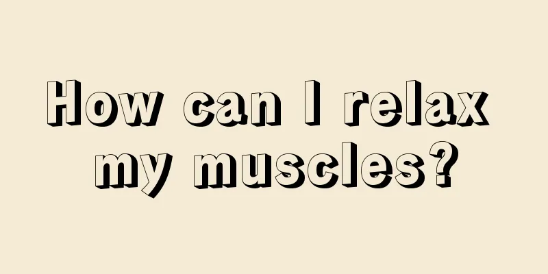 How can I relax my muscles?