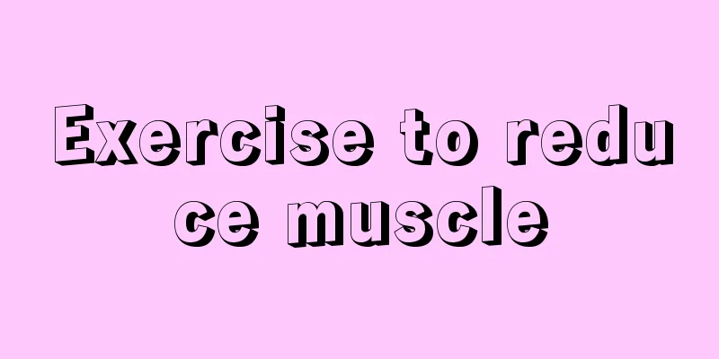 Exercise to reduce muscle