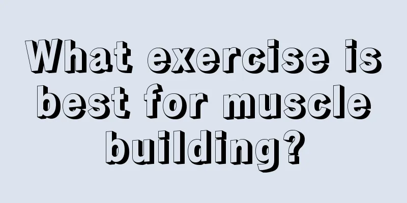 What exercise is best for muscle building?