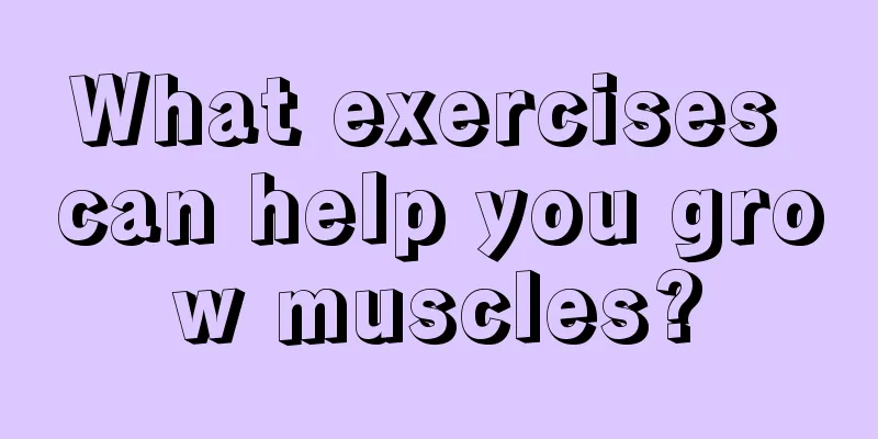 What exercises can help you grow muscles?