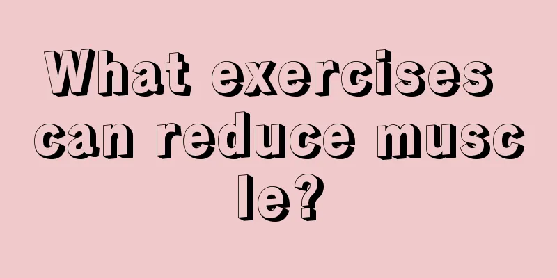 What exercises can reduce muscle?