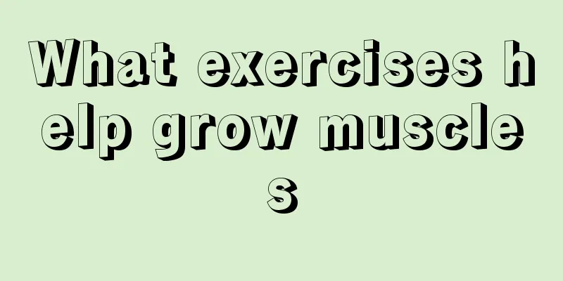 What exercises help grow muscles