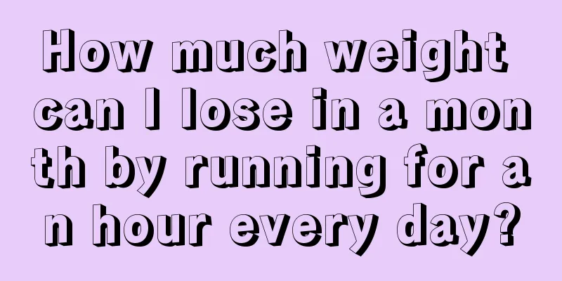 How much weight can I lose in a month by running for an hour every day?