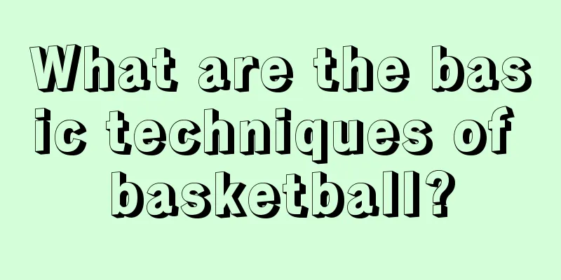 What are the basic techniques of basketball?