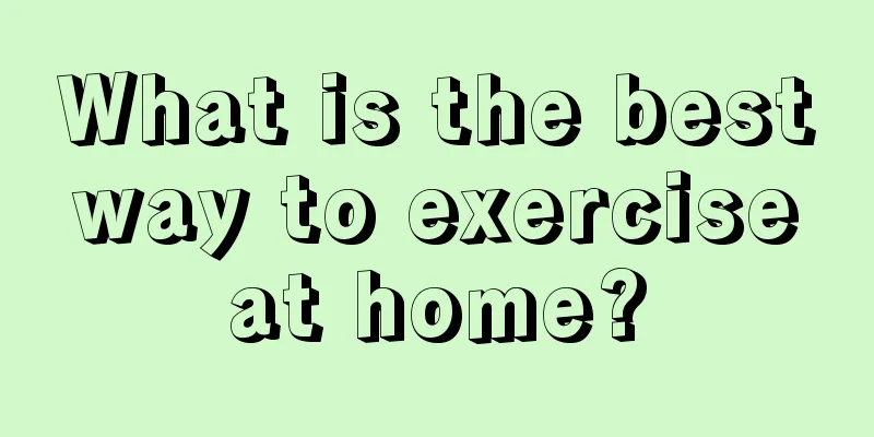 What is the best way to exercise at home?