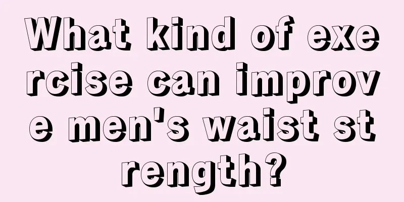 What kind of exercise can improve men's waist strength?