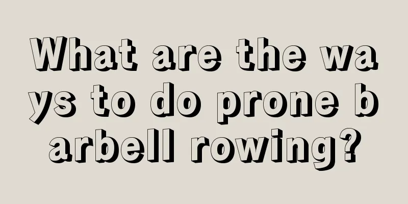 What are the ways to do prone barbell rowing?