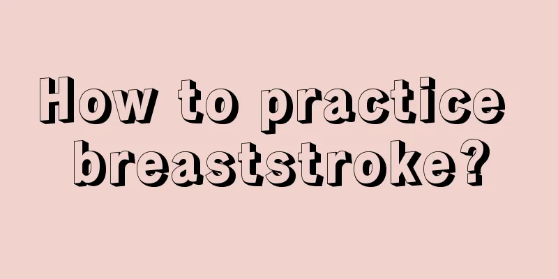 How to practice breaststroke?