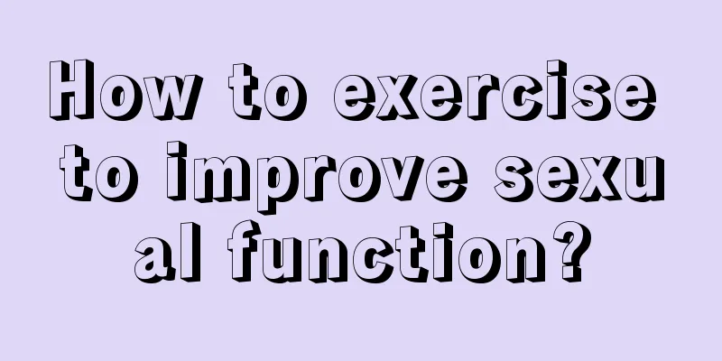 How to exercise to improve sexual function?