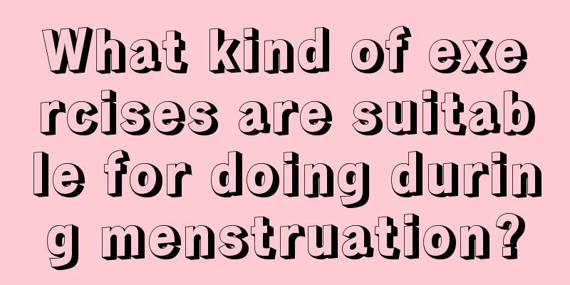 What kind of exercises are suitable for doing during menstruation?