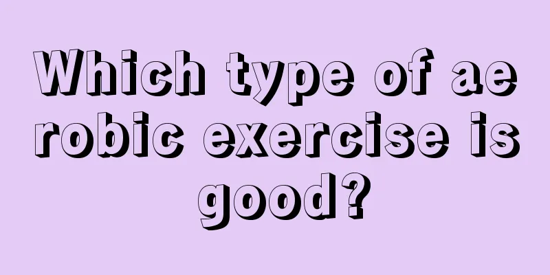 Which type of aerobic exercise is good?