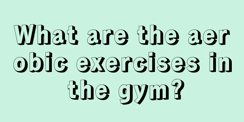 What are the aerobic exercises in the gym?