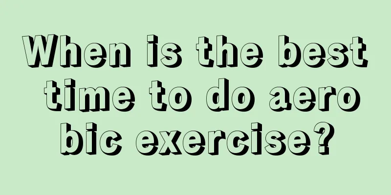 When is the best time to do aerobic exercise?