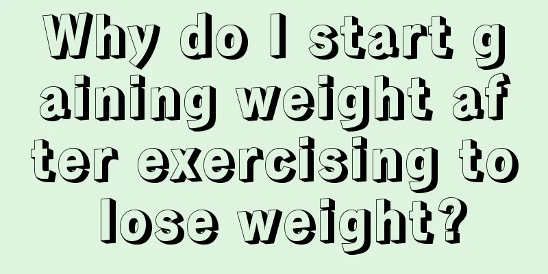 Why do I start gaining weight after exercising to lose weight?