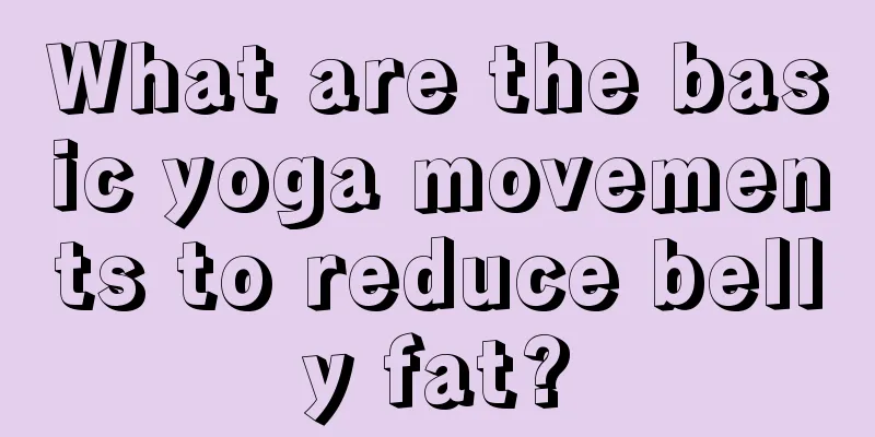 What are the basic yoga movements to reduce belly fat?