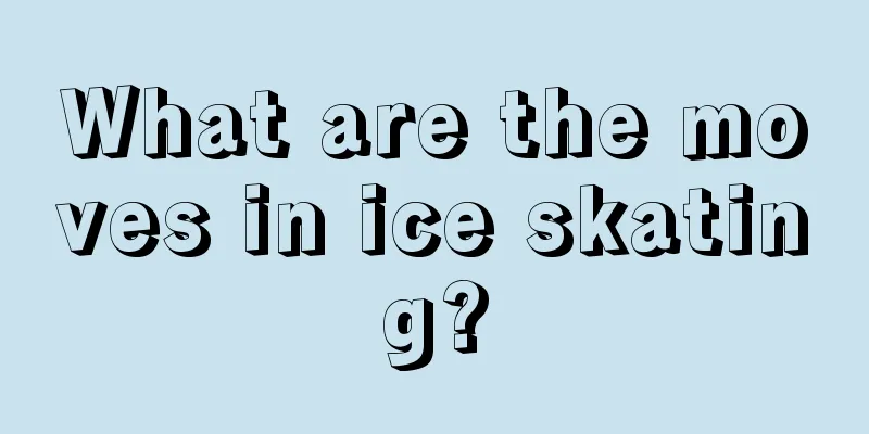 What are the moves in ice skating?