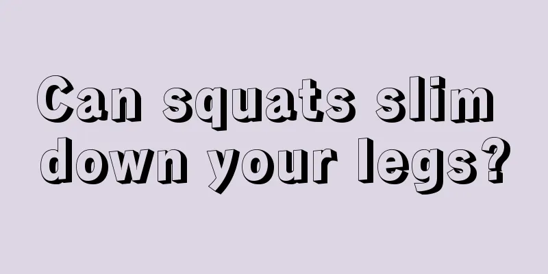 Can squats slim down your legs?