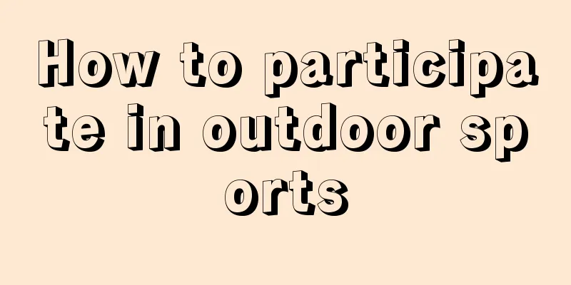 How to participate in outdoor sports