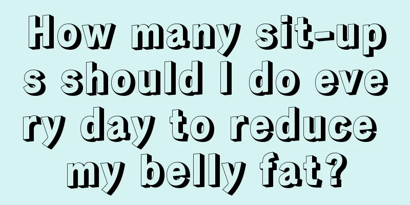 How many sit-ups should I do every day to reduce my belly fat?