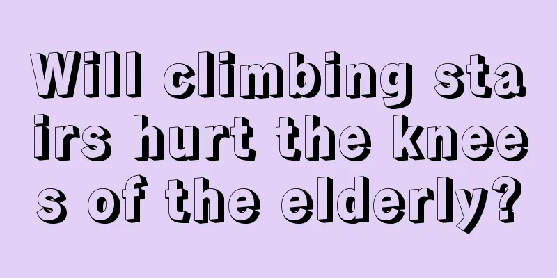 Will climbing stairs hurt the knees of the elderly?