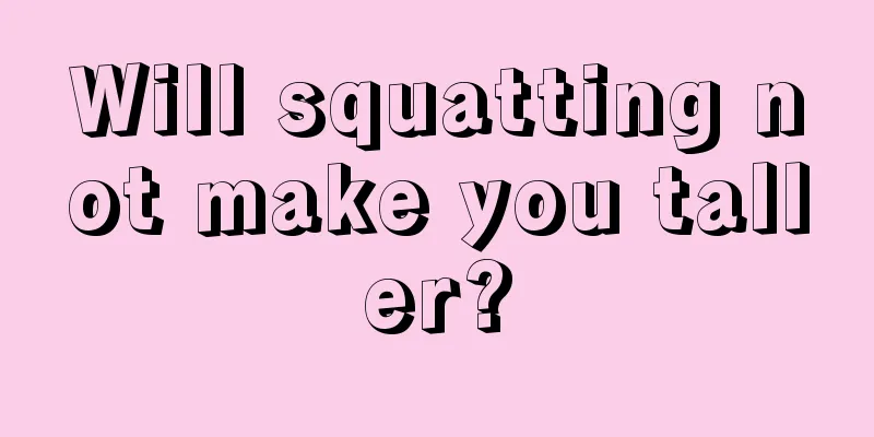 Will squatting not make you taller?