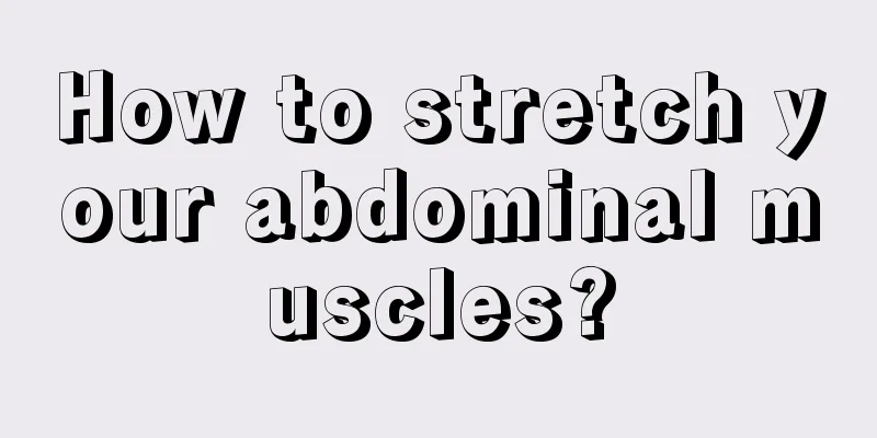 How to stretch your abdominal muscles?