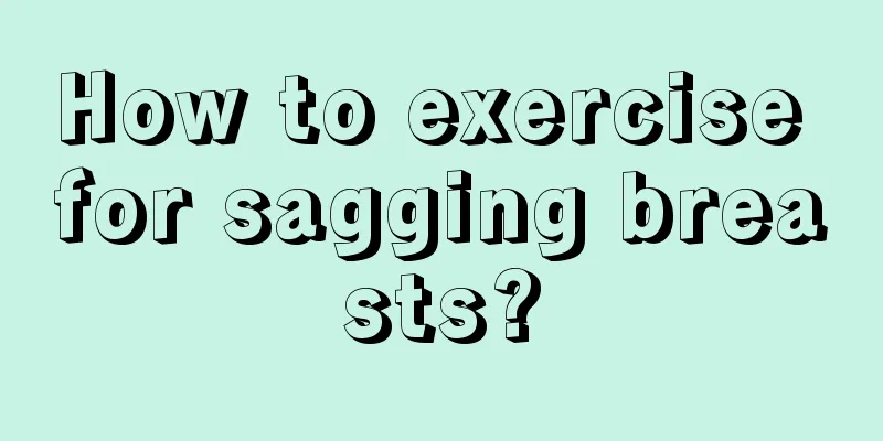 How to exercise for sagging breasts?