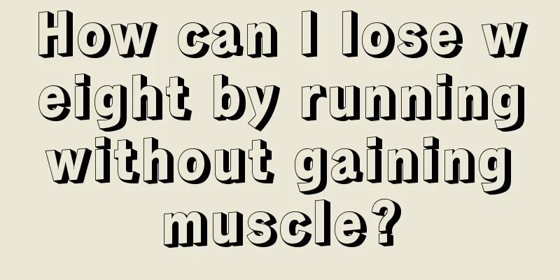 How can I lose weight by running without gaining muscle?