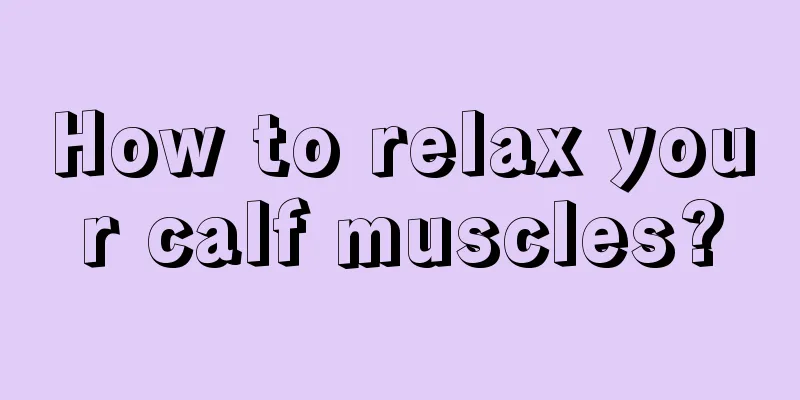 How to relax your calf muscles?