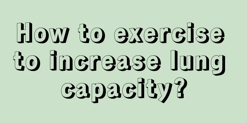 How to exercise to increase lung capacity?