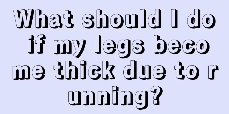 What should I do if my legs become thick due to running?