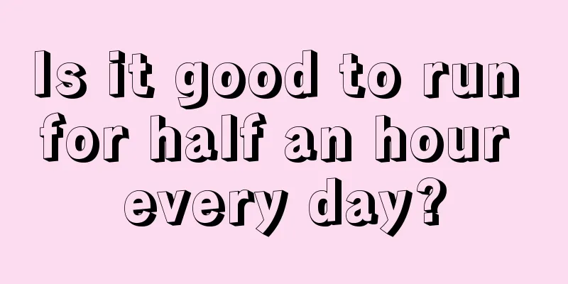 Is it good to run for half an hour every day?