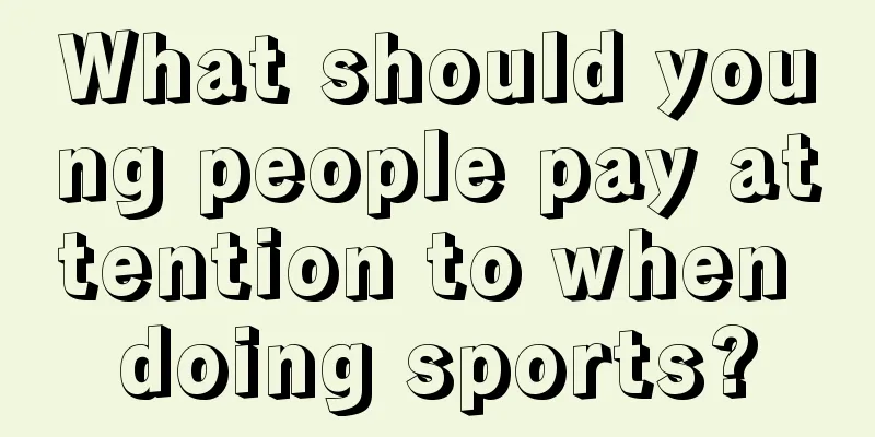 What should young people pay attention to when doing sports?