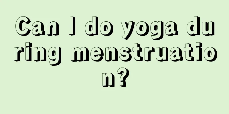 Can I do yoga during menstruation?