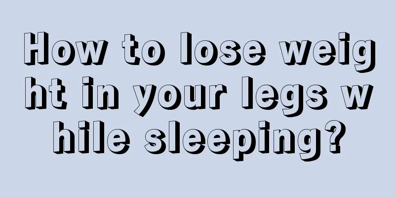 How to lose weight in your legs while sleeping?