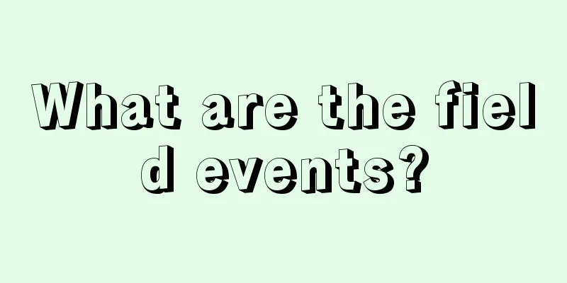 What are the field events?