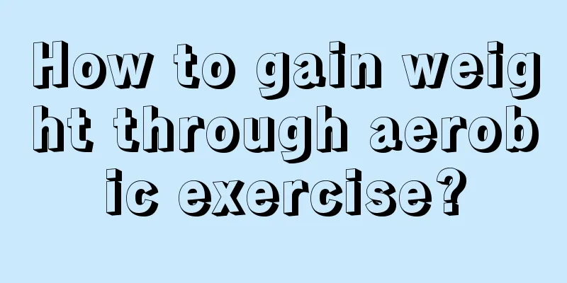 How to gain weight through aerobic exercise?