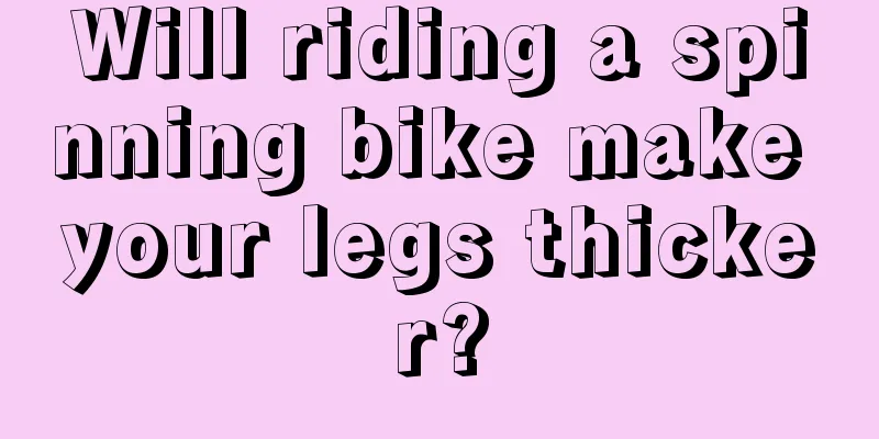 Will riding a spinning bike make your legs thicker?