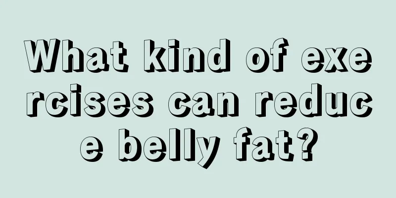 What kind of exercises can reduce belly fat?