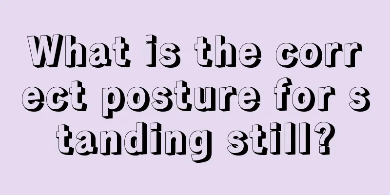 What is the correct posture for standing still?