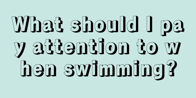 What should I pay attention to when swimming?