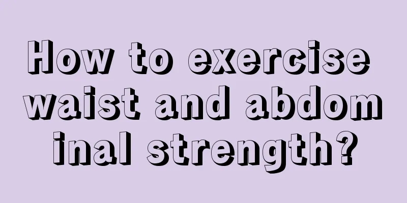 How to exercise waist and abdominal strength?