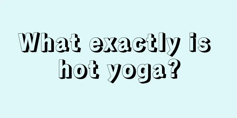 What exactly is hot yoga?