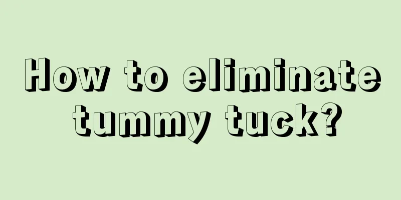 How to eliminate tummy tuck?