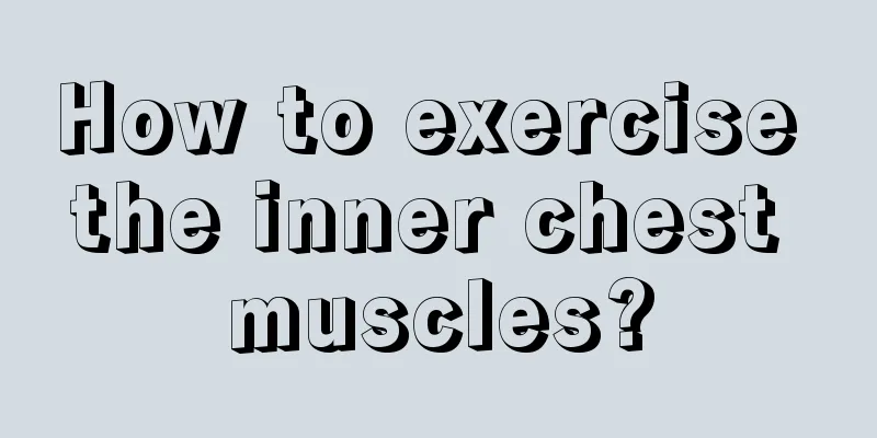 How to exercise the inner chest muscles?