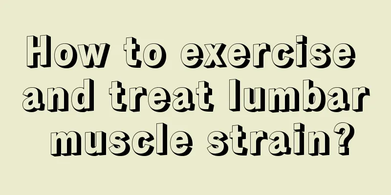 How to exercise and treat lumbar muscle strain?