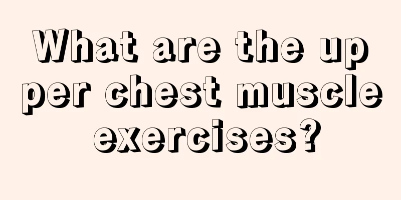 What are the upper chest muscle exercises?