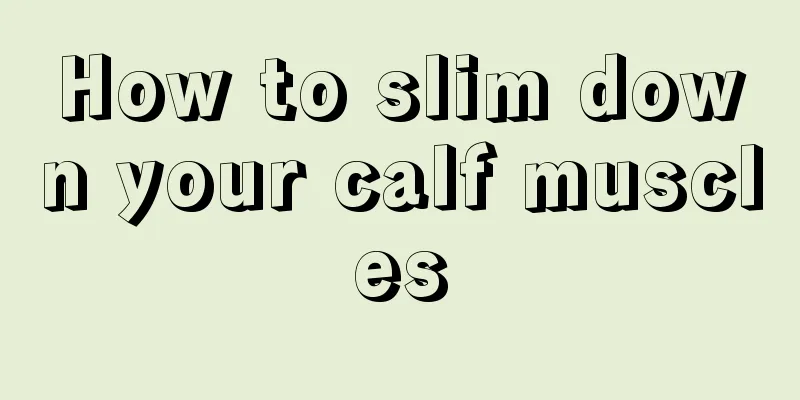 How to slim down your calf muscles